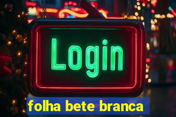 folha bete branca